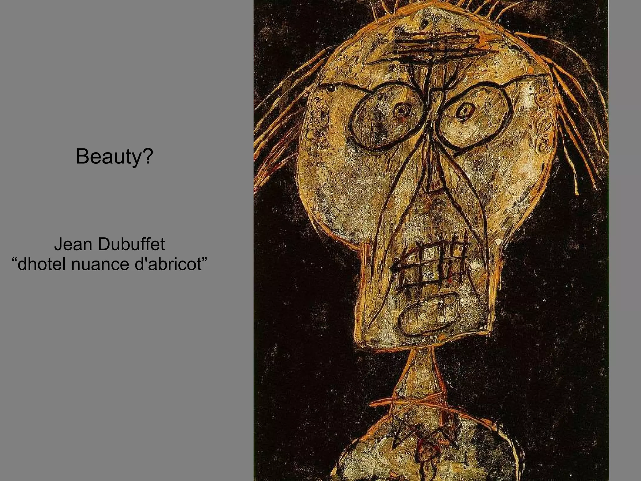 Jean Dubuffet “dhotel nuance d'abricot” Beauty? 