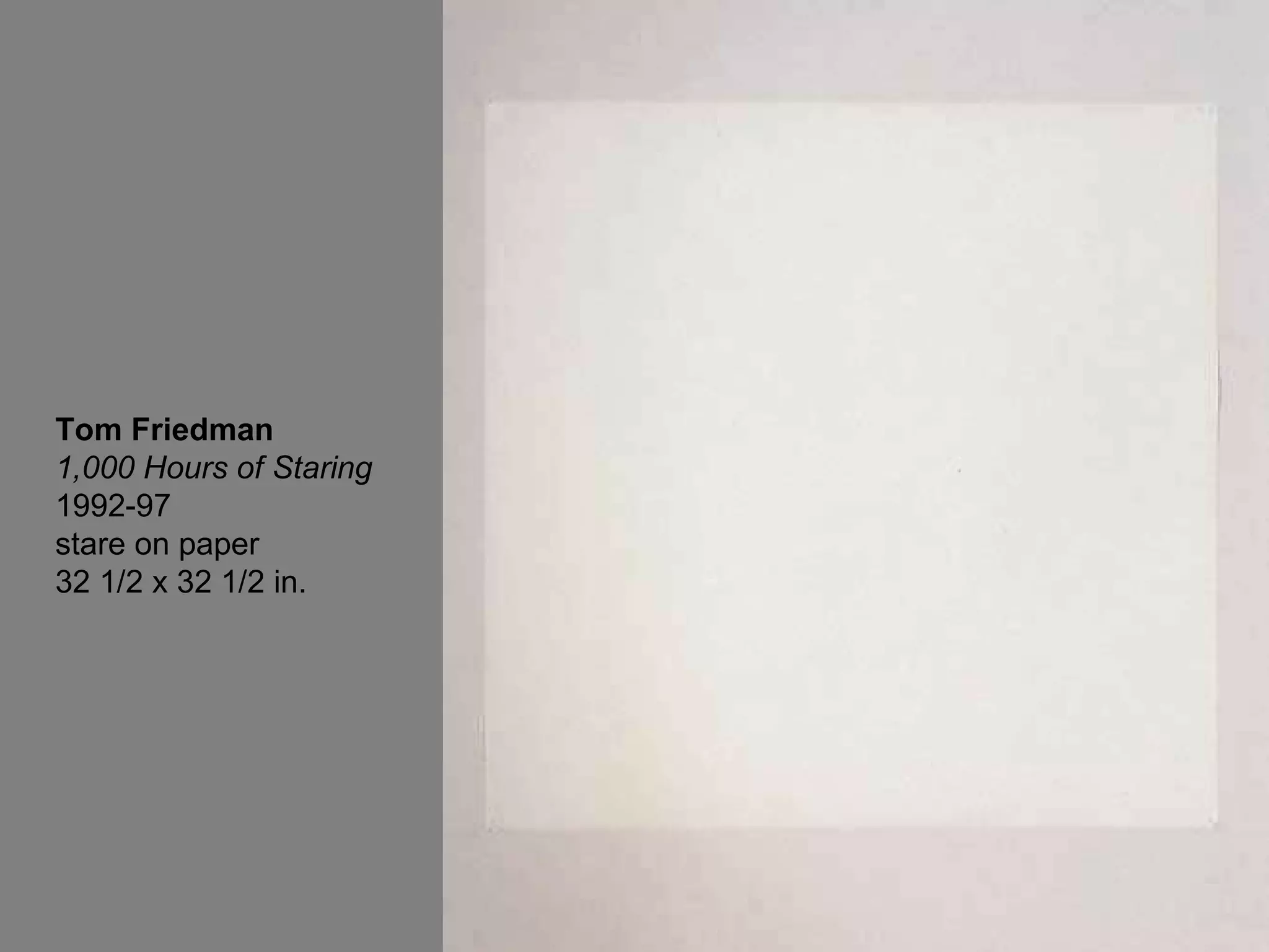 Tom Friedman 1,000 Hours of Staring 1992-97 stare on paper 32 1/2 x 32 1/2 in.  