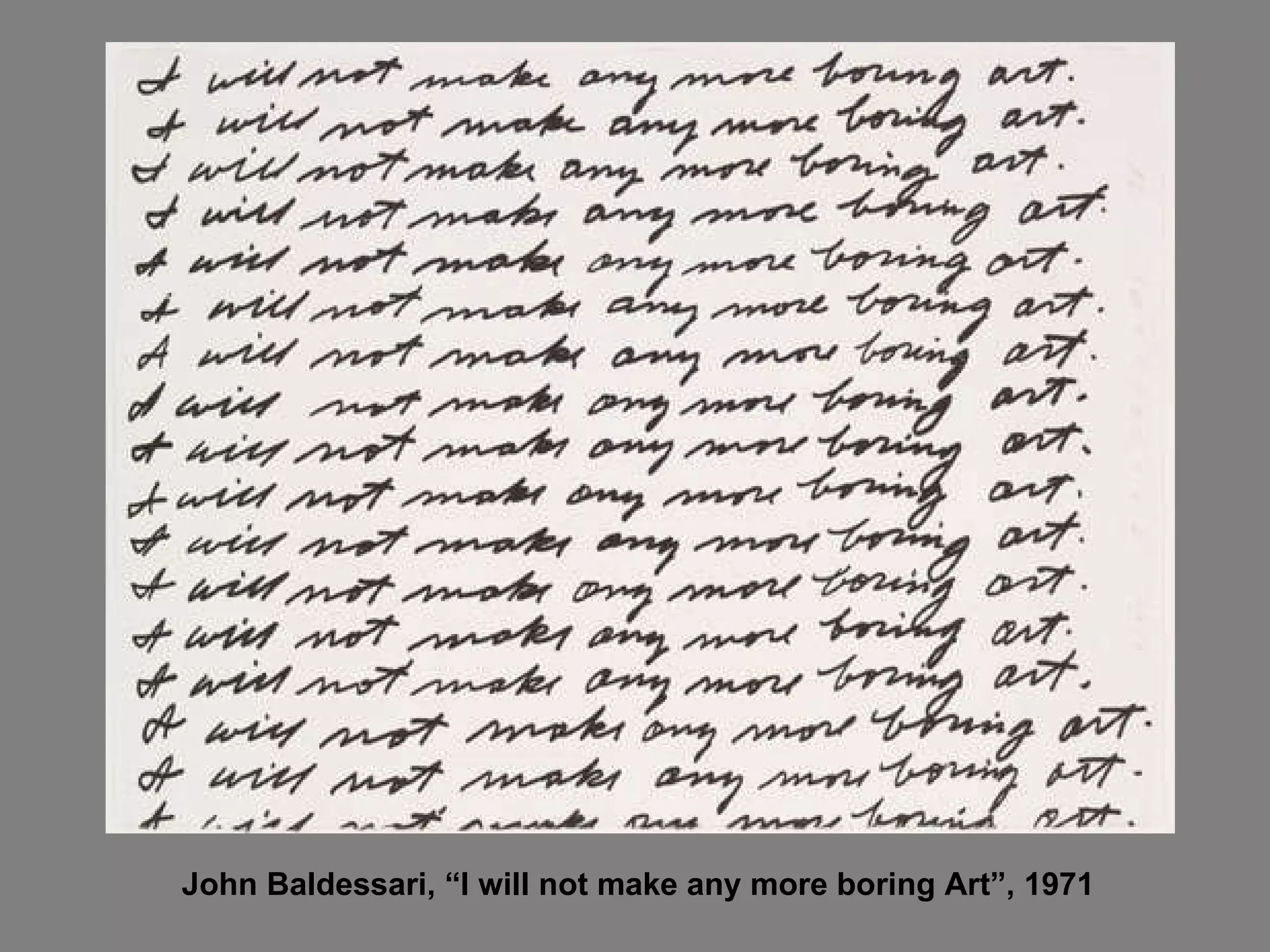 John Baldessari, “I will not make any more boring Art”, 1971   