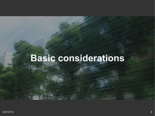 Basic considerations




03/10/13                          8
 