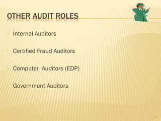  Internal Auditors
 Certified Fraud Auditors
 Computer Auditors (EDP)
 Government Auditors
10
 