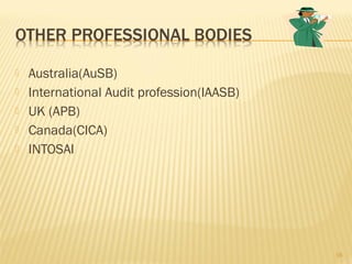  Australia(AuSB)
 International Audit profession(IAASB)
 UK (APB)
 Canada(CICA)
 INTOSAI
16
 