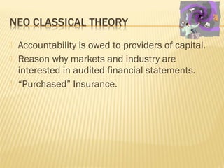  Accountability is owed to providers of capital.
 Reason why markets and industry are
interested in audited financial statements.
 “Purchased” Insurance.
 