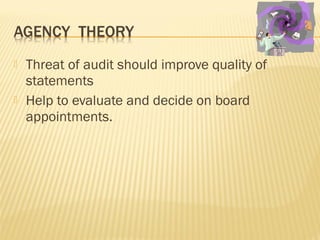  Threat of audit should improve quality of
statements
 Help to evaluate and decide on board
appointments.
 