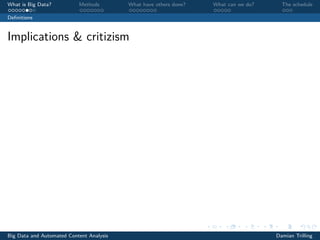 What is Big Data? Methods What have others done? What can we do? The schedule
Deﬁnitions
Implications & critizism
Big Data and Automated Content Analysis Damian Trilling
 
