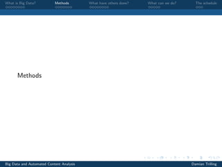 What is Big Data? Methods What have others done? What can we do? The schedule
Methods
Big Data and Automated Content Analysis Damian Trilling
 