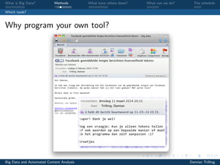 What is Big Data? Methods What have others done? What can we do? The schedule
Which tools?
Why program your own tool?
Big Data and Automated Content Analysis Damian Trilling
 