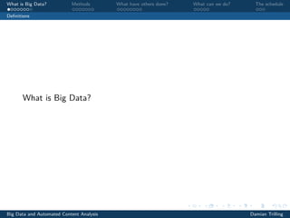 What is Big Data? Methods What have others done? What can we do? The schedule
Deﬁnitions
What is Big Data?
Big Data and Automated Content Analysis Damian Trilling
 