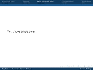 What is Big Data? Methods What have others done? What can we do? The schedule
What have others done?
Big Data and Automated Content Analysis Damian Trilling
 