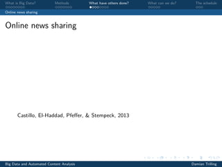 What is Big Data? Methods What have others done? What can we do? The schedule
Online news sharing
Online news sharing
Castillo, El-Haddad, Pfeﬀer, & Stempeck, 2013
Big Data and Automated Content Analysis Damian Trilling
 