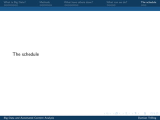 What is Big Data? Methods What have others done? What can we do? The schedule
The schedule
Big Data and Automated Content Analysis Damian Trilling
 