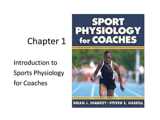 Chapter 1

Introduction to
Sports Physiology
for Coaches
 