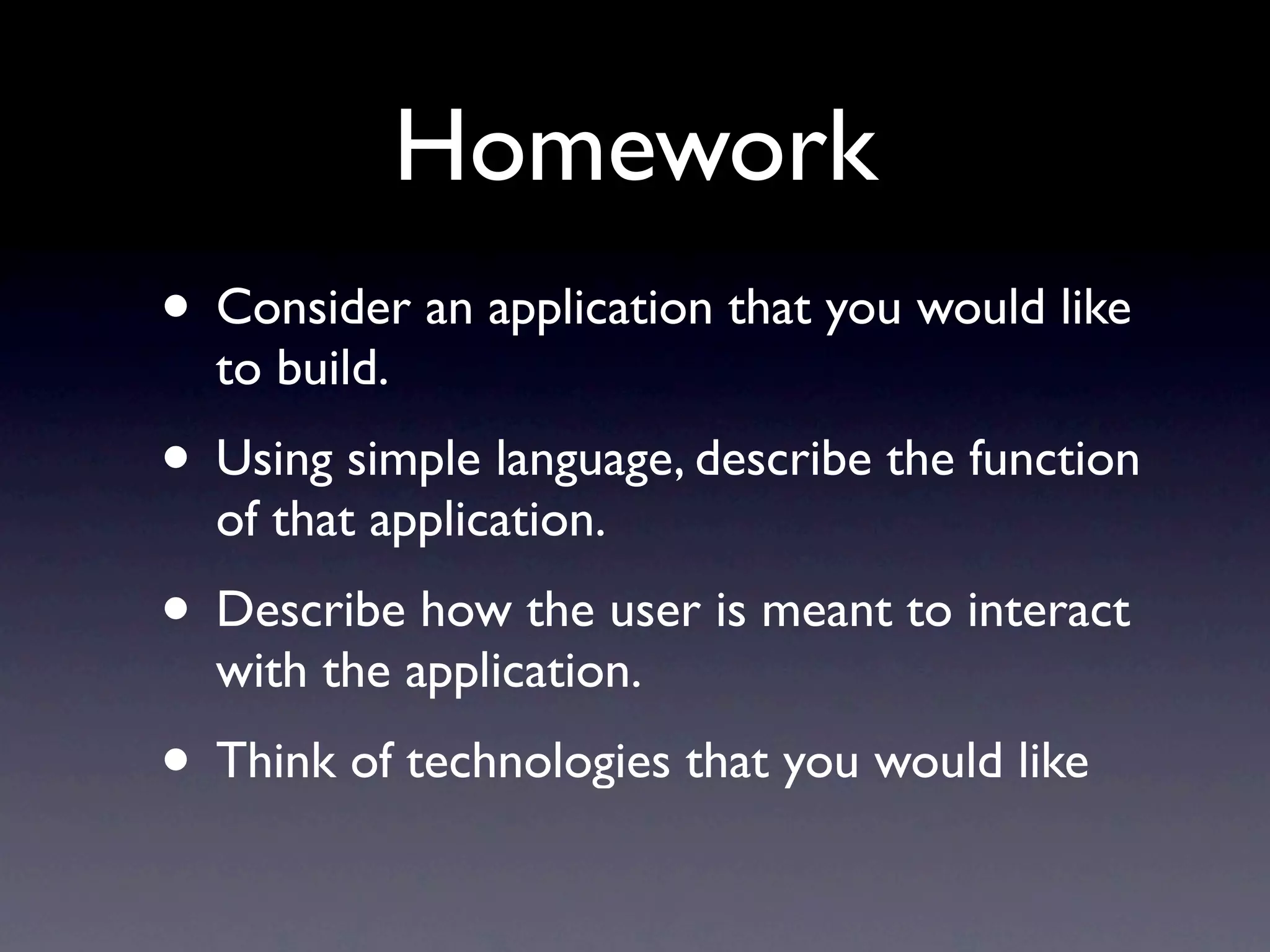 Designing YOU!
1. Consider your portfolio.
2. Using simple language, describe the function of
   that application, remember it is about you.
3. Look to Blackboard, to the JOURNALS area.
   There we will sketch out our
   portfolios...
   ...YES THIS IS HOMEWORK
 