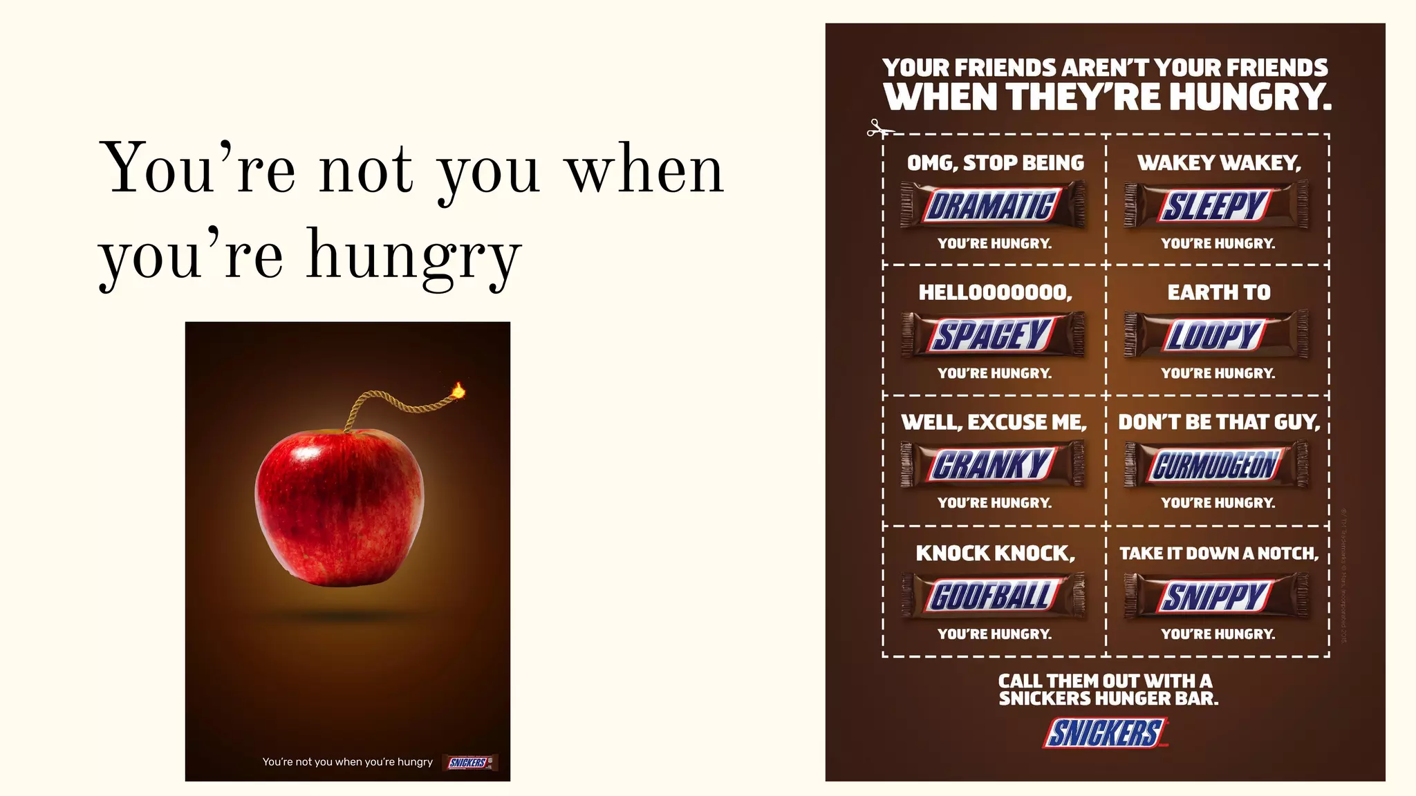 You’re not you when
you’re hungry
 