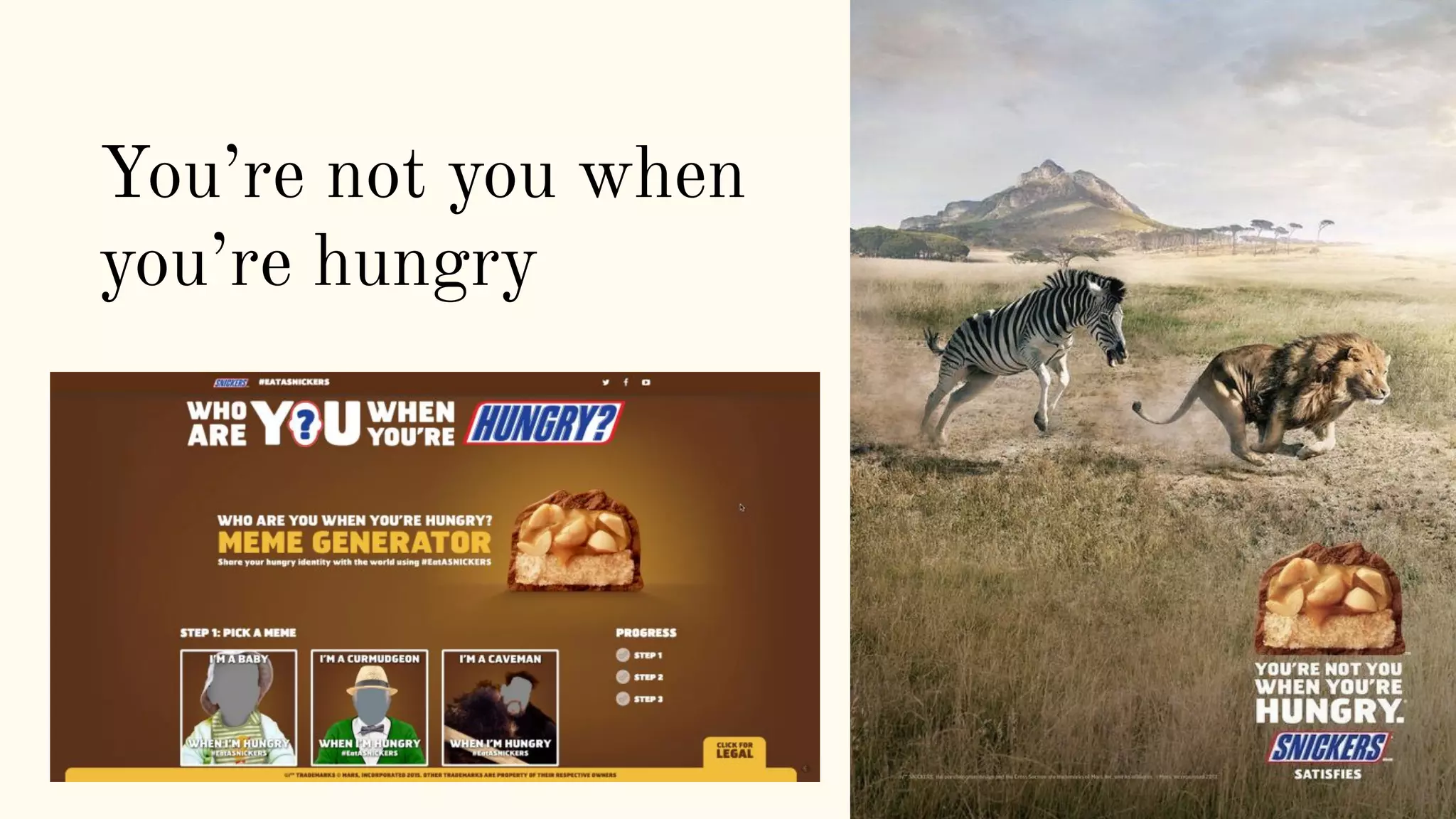 You’re not you when
you’re hungry
 