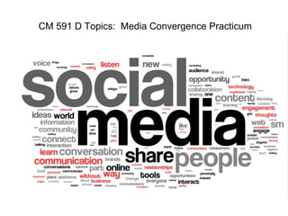 CM 591 D Topics:  Media Convergence Practicum 