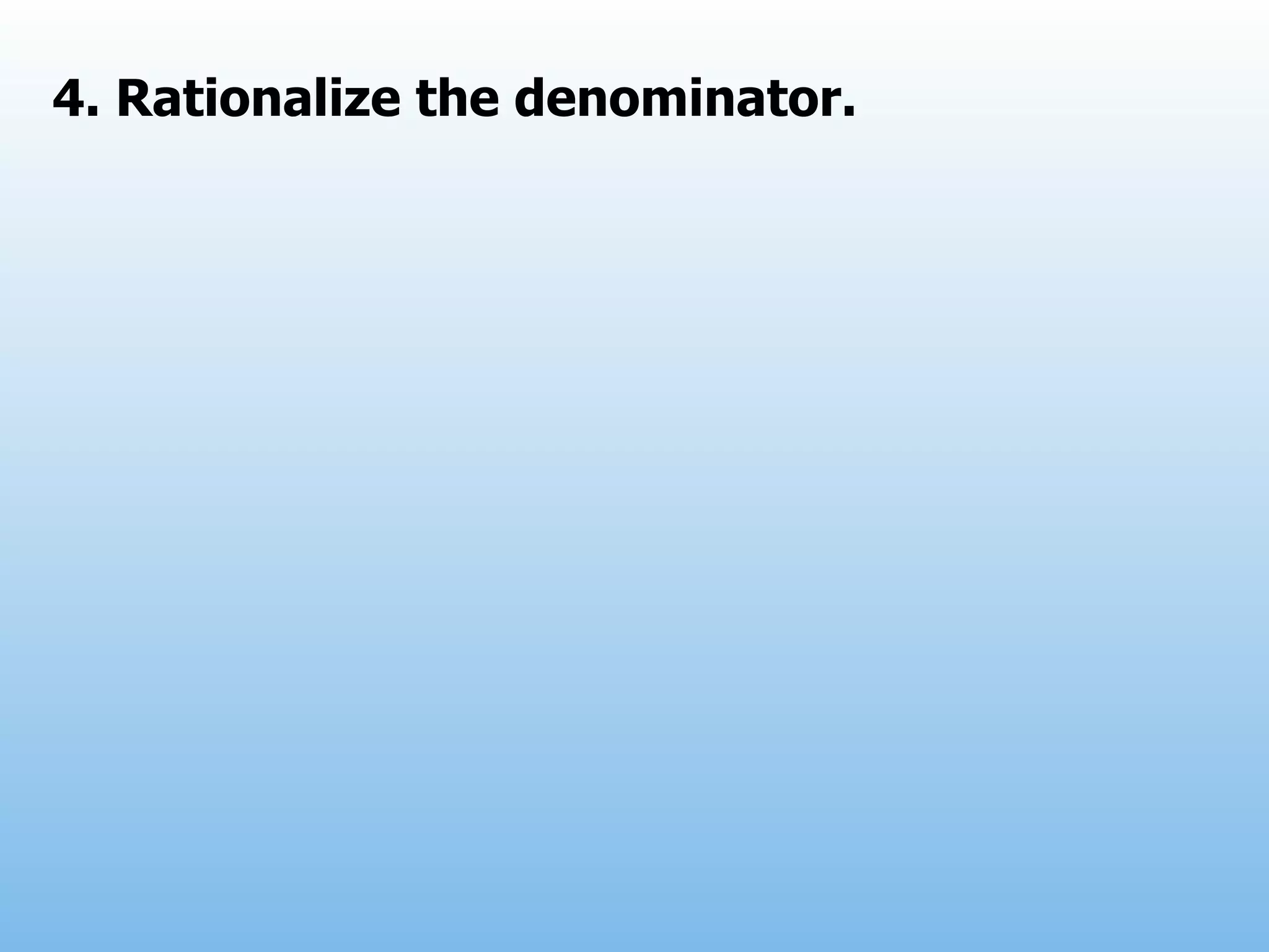 4. Rationalize the denominator.
 