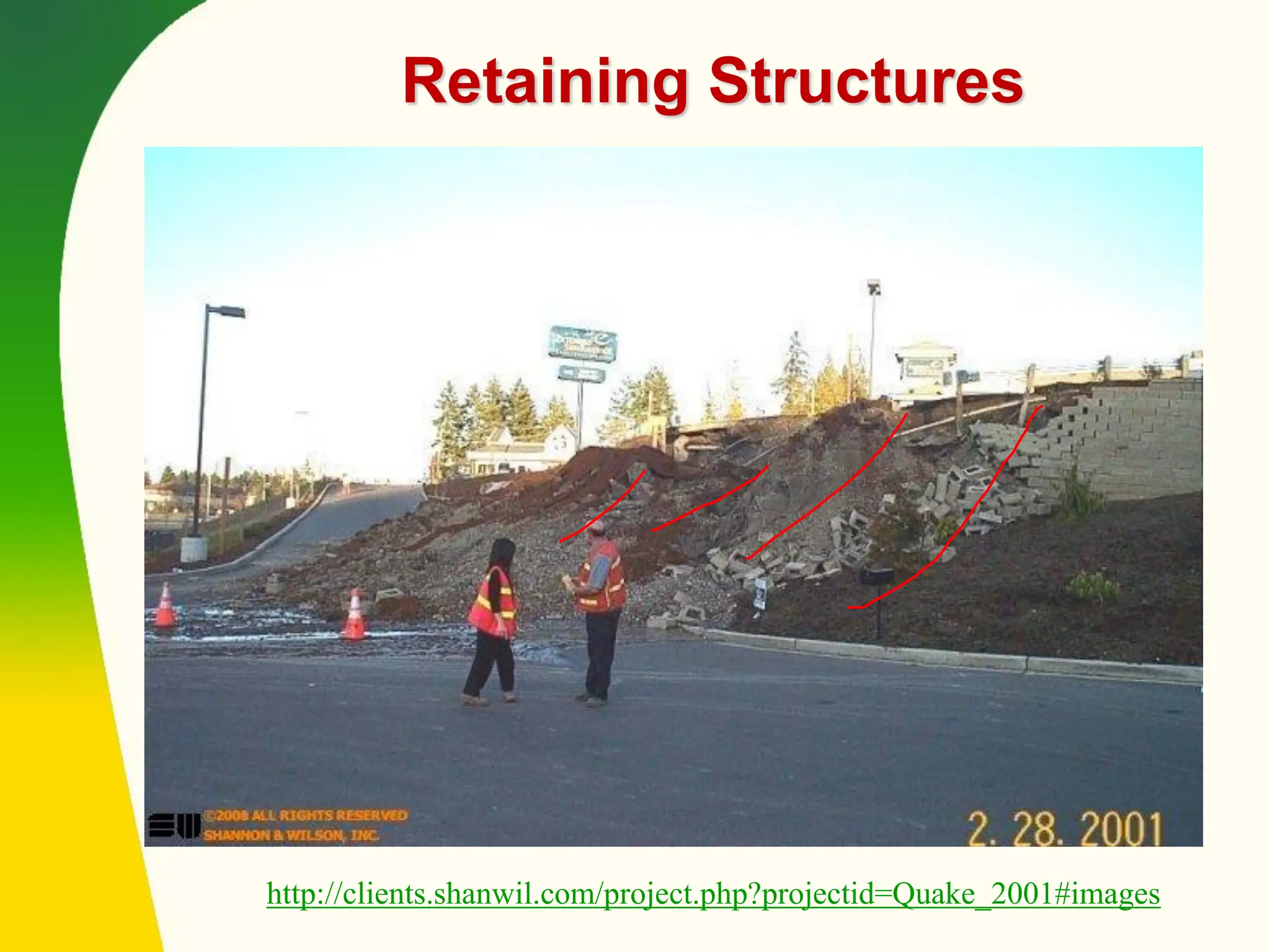 Retaining Structures
http://clients.shanwil.com/project.php?projectid=Quake_2001#images
 