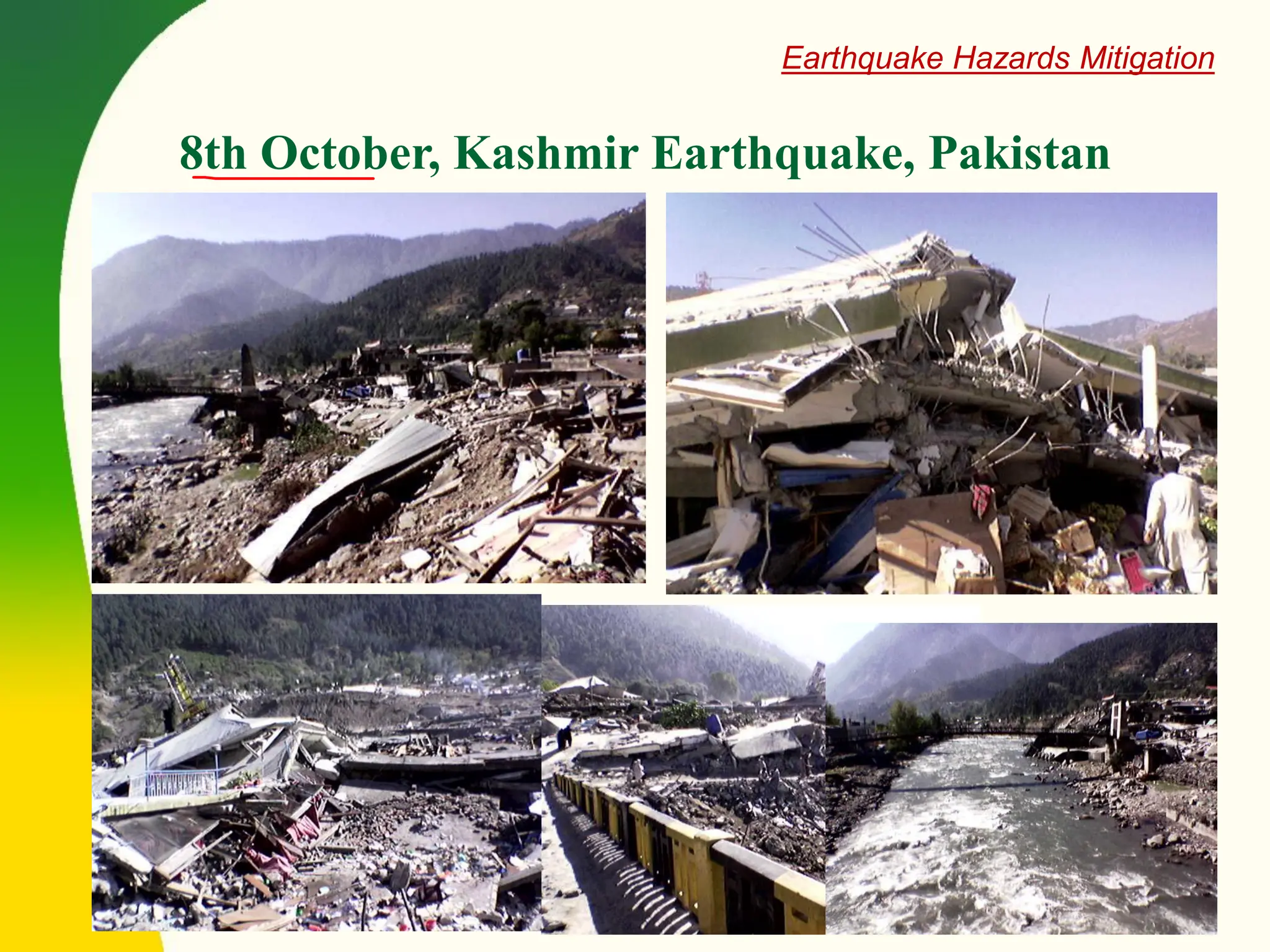 8th October, Kashmir Earthquake, Pakistan
Earthquake Hazards Mitigation
 