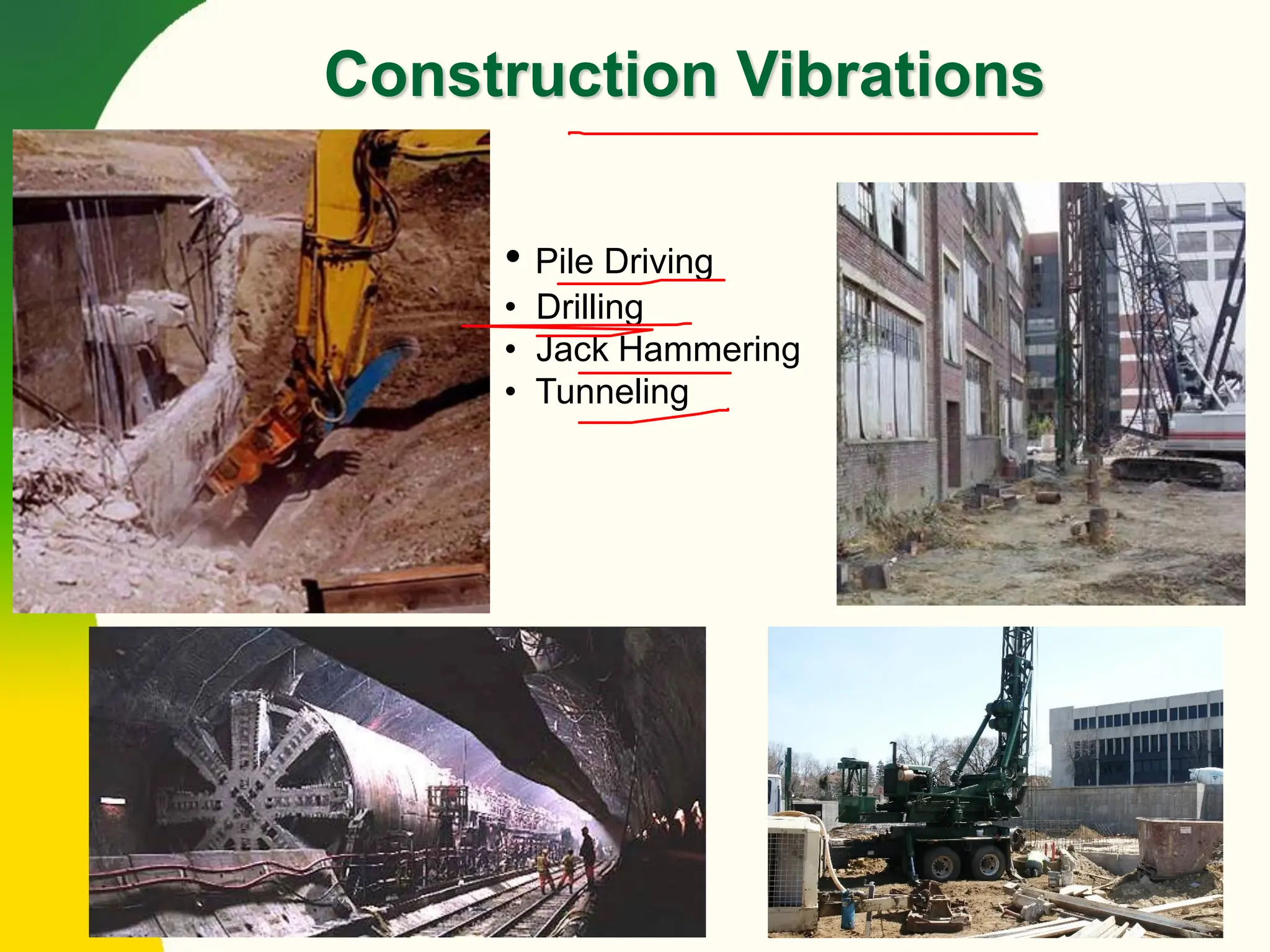 Construction Vibrations
• Pile Driving
• Drilling
• Jack Hammering
• Tunneling
 