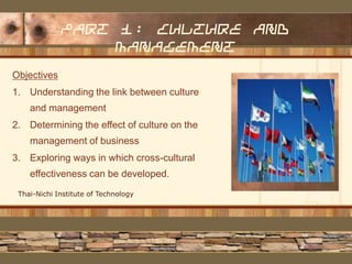 Part 1: culture and
management
Objectives

1. Understanding the link between culture
and management
2. Determining the eff...