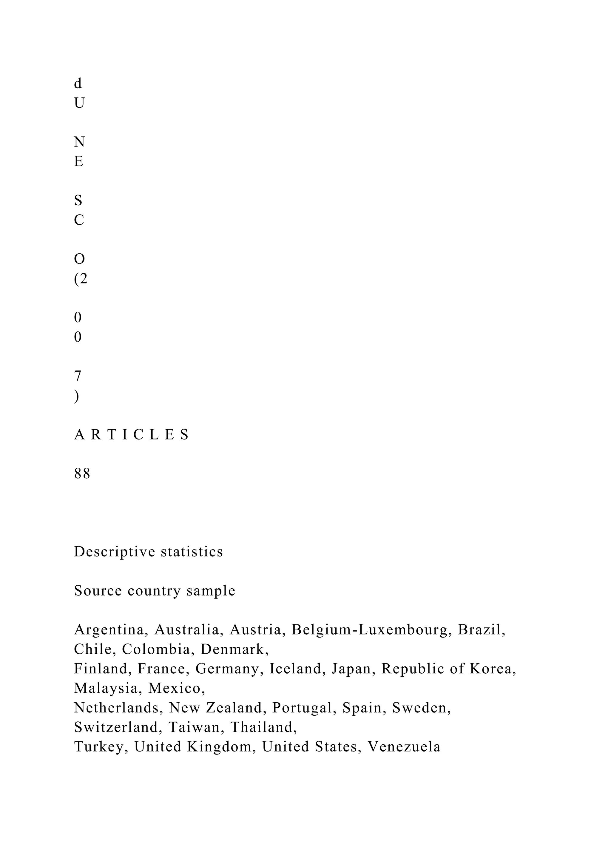 d U N E S C O (2 0 0 7 ) A R T I C L E S 88 Descriptive statistics Source country sample Argentina, Australia, Austria, Belgium-Luxembourg, Brazil, Chile, Colombia, Denmark, Finland, France, Germany, Iceland, Japan, Republic of Korea, Malaysia, Mexico, Netherlands, New Zealand, Portugal, Spain, Sweden, Switzerland, Taiwan, Thailand, Turkey, United Kingdom, United States, Venezuela 