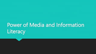 Power of Media and Information
Literacy
 