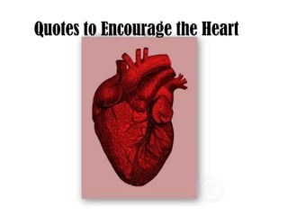 Quotes to Encourage the Heart
 
