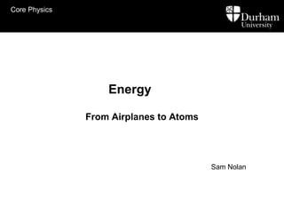 Energy From Airplanes to Atoms Sam Nolan 