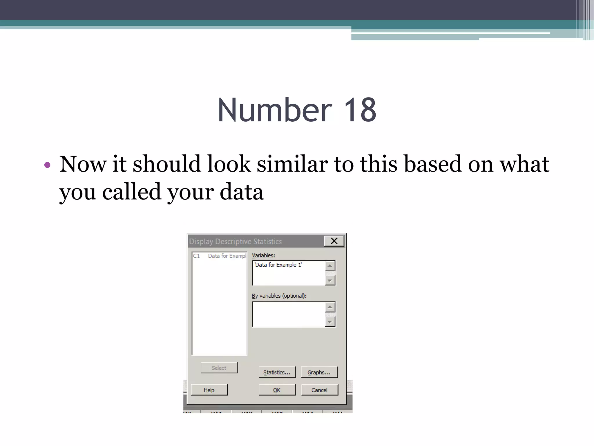 Number 18
• Now it should look similar to this based on what
you called your data
 