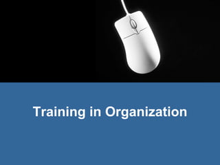 Training in Organization
 