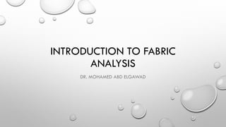INTRODUCTION TO FABRIC
ANALYSIS
DR. MOHAMED ABD ELGAWAD
 