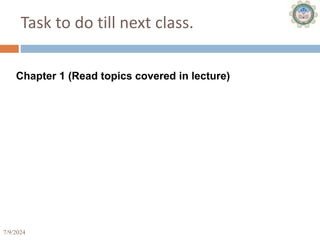 7/9/2024 29
Task to do till next class.
Chapter 1 (Read topics covered in lecture)
 