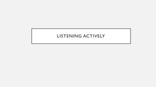 LISTENING ACTIVELY
 
