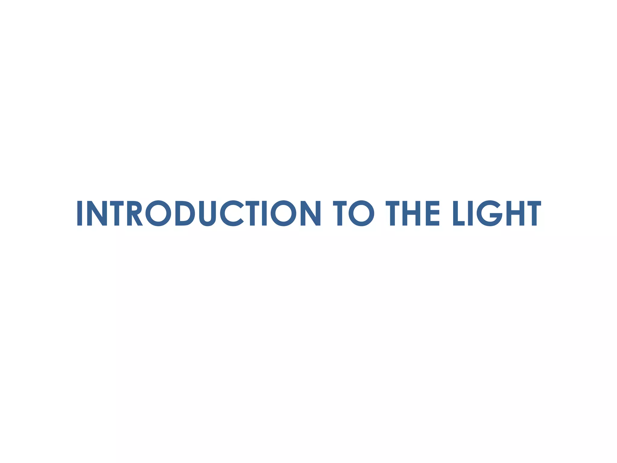 INTRODUCTION TO THE LIGHT
 