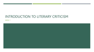 INTRODUCTION TO LITERARY CRITICISM
WEEK 1
 
