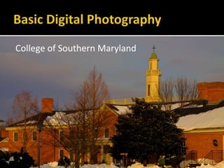 Basic Digital Photography College of Southern Maryland 