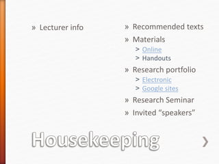 » Lecturer info » Recommended texts
» Materials
˃ Online
˃ Handouts
» Research portfolio
˃ Electronic
˃ Google sites
» Research Seminar
» Invited “speakers”
 