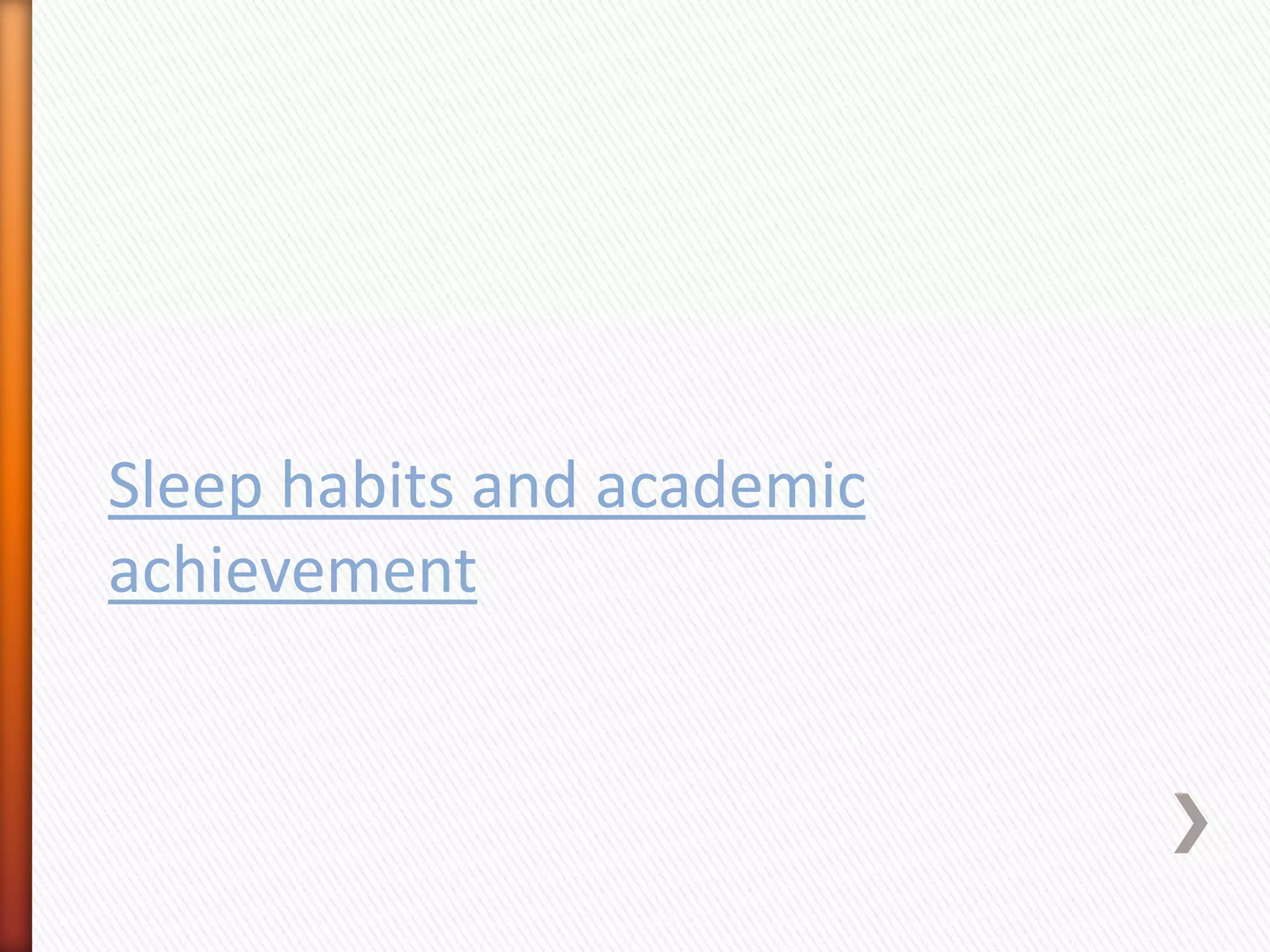 Sleep habits and academic
achievement
 