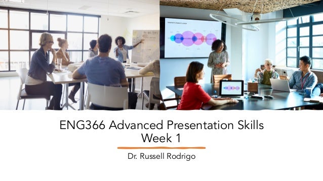 ENG366 Advanced Presentation Skills
Week 1
Dr. Russell Rodrigo
 