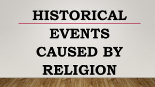 HISTORICAL
EVENTS
CAUSED BY
RELIGION
 