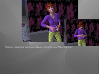 Gelukkig is het boek net af als Antheia moet bevallen. Wat zal het worden? Spannend. *Kuch*
 