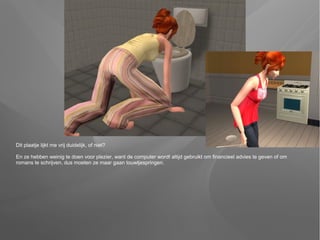 Dit plaatje lijkt me vrij duidelijk, of niet?

En ze hebben weinig te doen voor plezier, want de computer wordt altijd gebruikt om financieel advies te geven of om
romans te schrijven, dus moeten ze maar gaan touwtjespringen.
 