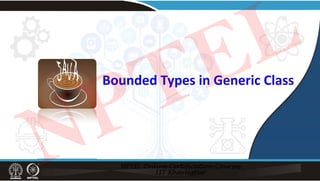 Bounded Types in Generic Class
NPTEL
 