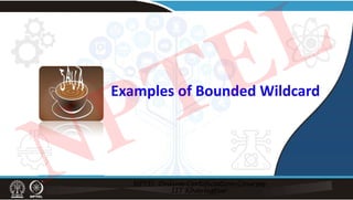 Examples of Bounded Wildcard
NPTEL
 