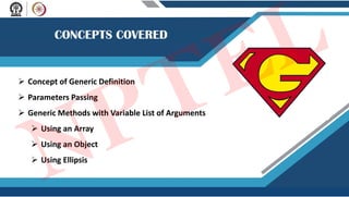  Concept of Generic Definition
 Parameters Passing
 Generic Methods with Variable List of Arguments
 Using an Array
 Using an Object
 Using Ellipsis
NPTEL
 