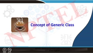Concept of Generic Class
NPTEL
 