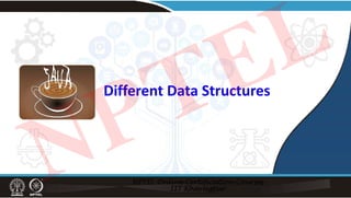 Different Data Structures
NPTEL
 