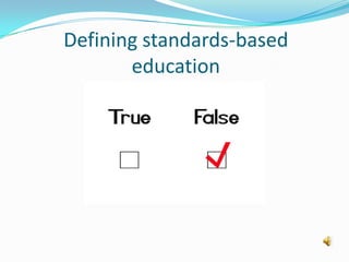 Defining standards-based
education
 
