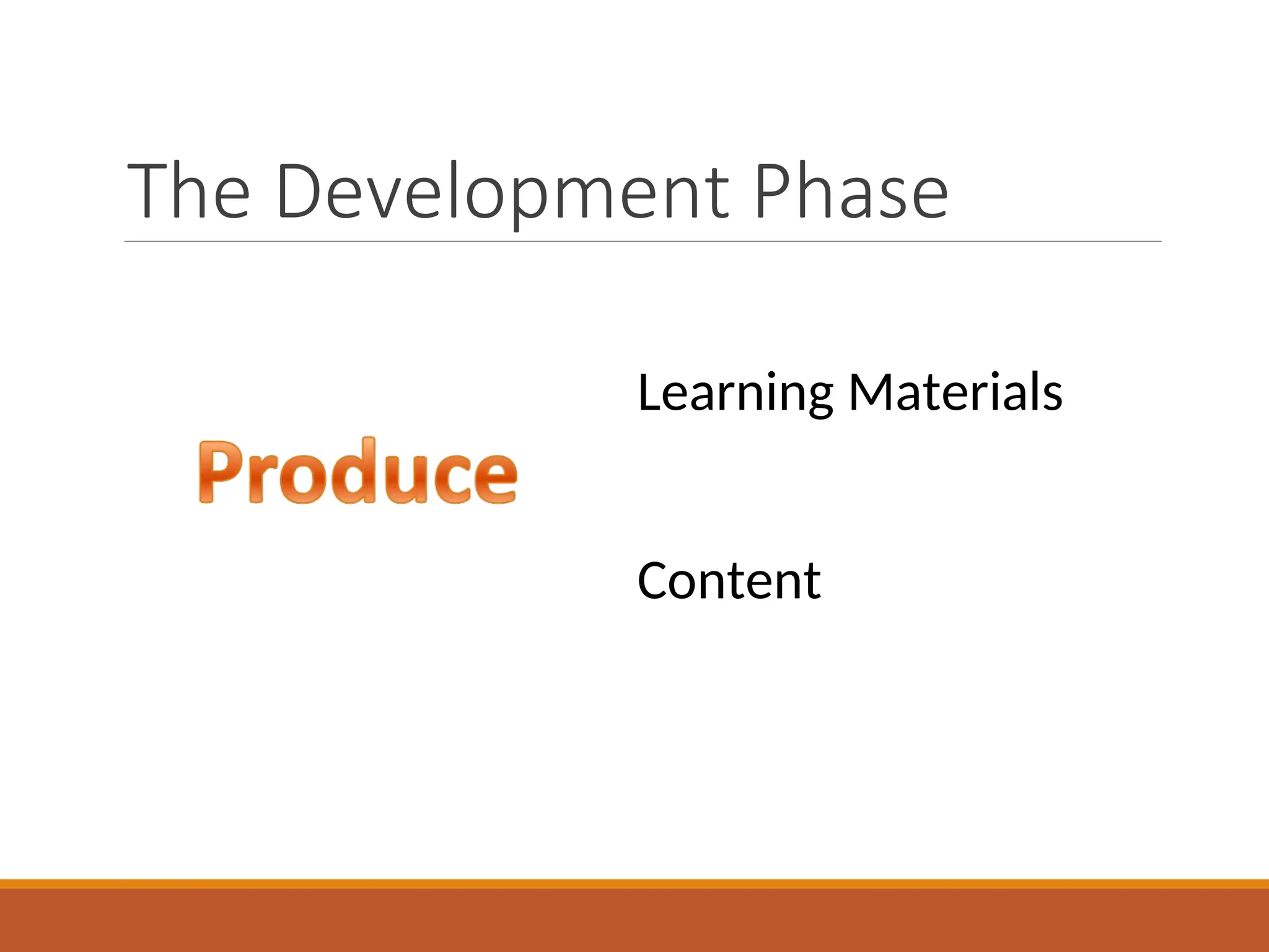The Development Phase
Learning Materials
Content
 